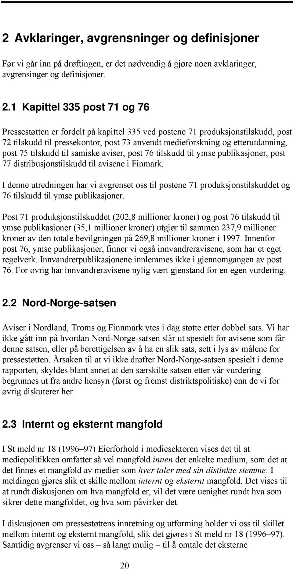 tilskudd til samiske aviser, post 76 tilskudd til ymse publikasjoner, post 77 distribusjonstilskudd til avisene i Finmark.