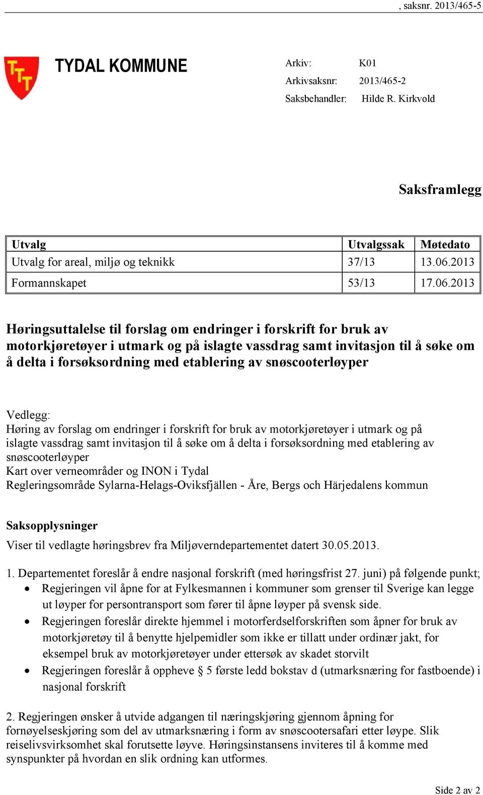 2013 Høringsuttalelse til forslag om endringer i forskrift for bruk av motorkjøretøyer i utmark og på islagte vassdrag samt invitasjon til å søke om å delta i forsøksordning med etablering av