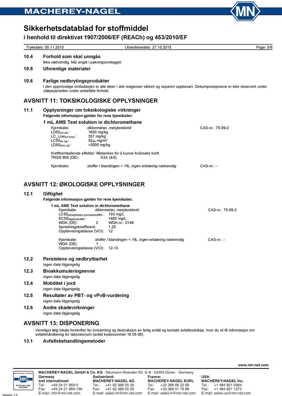 Dekomposisjonene er ikke observert under utløpsperioden under anbefalte forhold. AVSNITT 11: TOKSIKOLOGISKE OPPLYSNINGER 11.