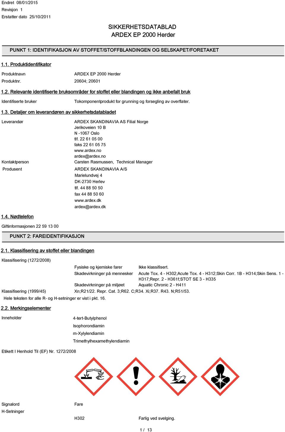 Detaljer om leverandøren av sikkerhetsdatabladet Leverandør Kontaktperson Produsent ARDEX SKANDINAVIA AS Filial Norge Jerikoveien 10 B N -1067 Oslo tlf. 22 61 05 00 faks 22 61 05 75 www.ardex.