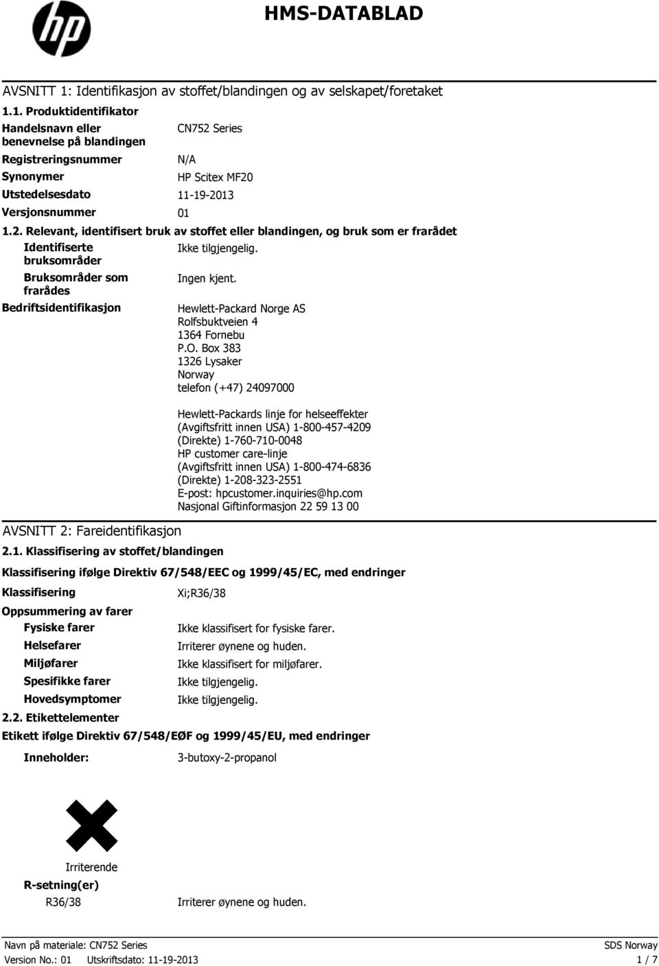 kjent. 2.1. Klassifisering av stoffet/blandingen Hewlett-Packard Norge AS Rolfsbuktveien 4 1364 Fornebu P.O.