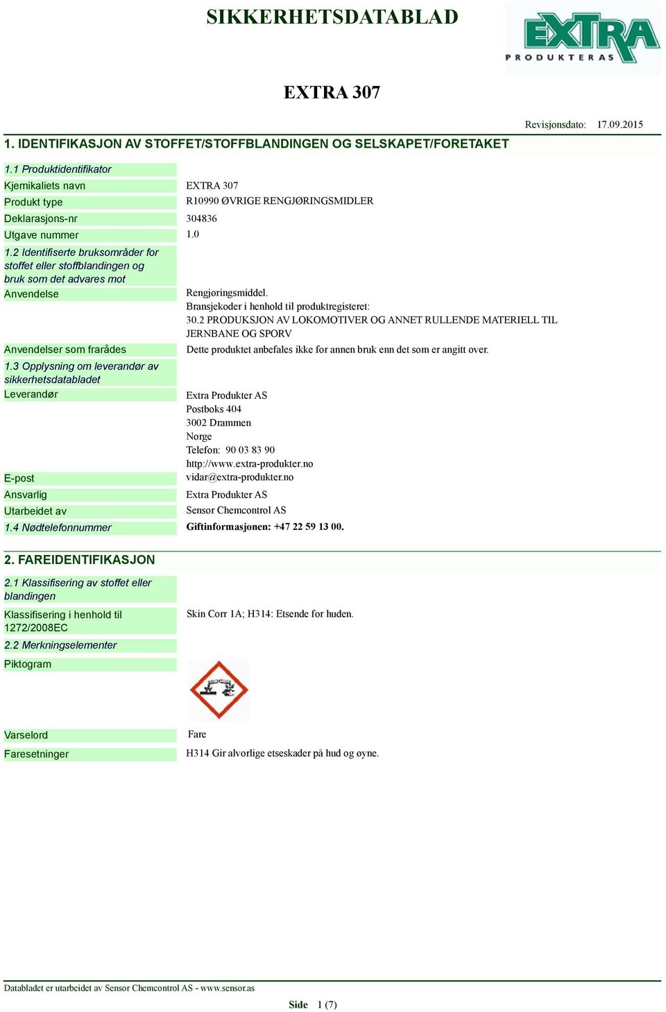 3 Opplysning om leverandør av sikkerhetsdatabladet Leverandør E-post Ansvarlig Utarbeidet av R10990 ØVRIGE RENGJØRINGSMIDLER Rengjøringsmiddel. Bransjekoder i henhold til produktregisteret: 30.