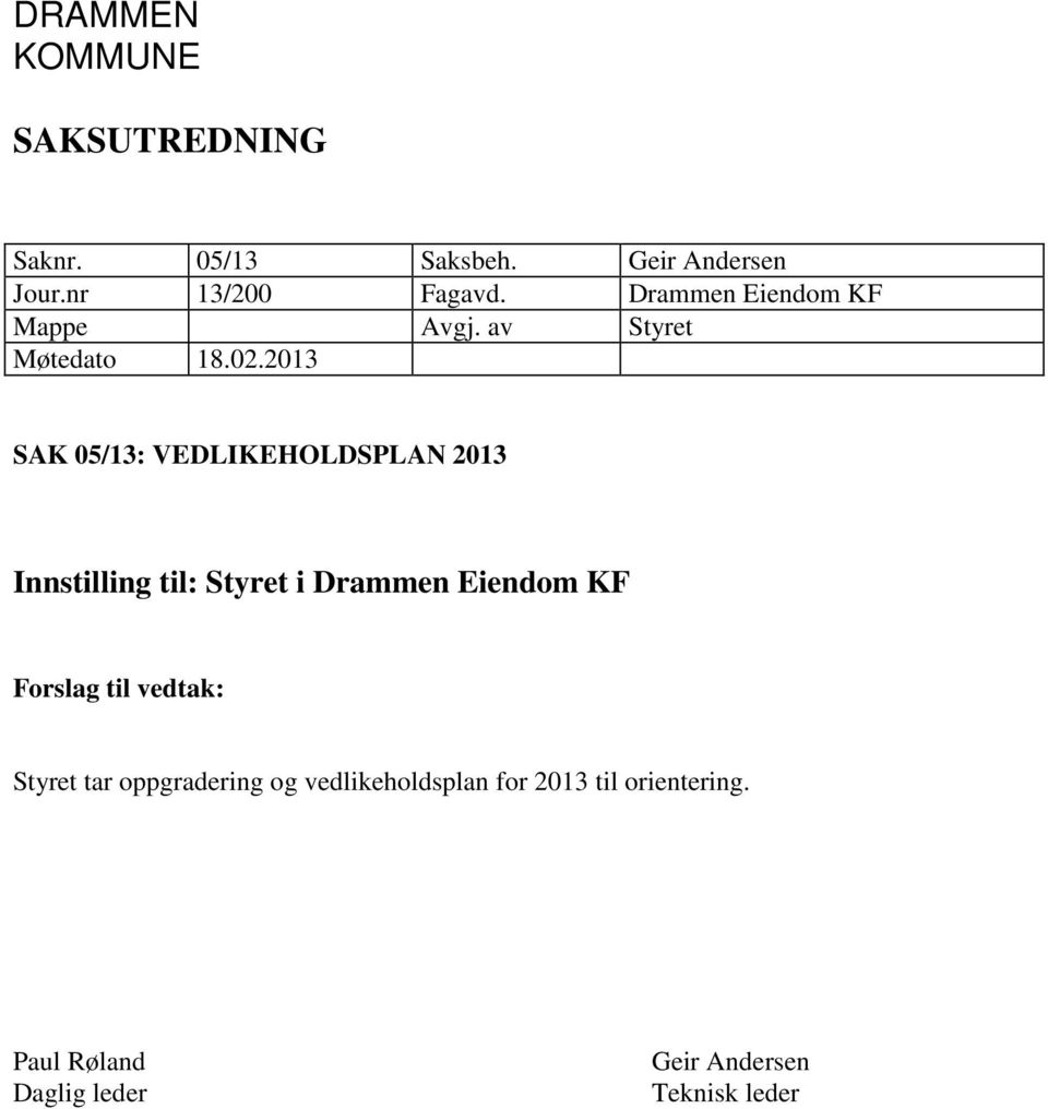 2013 SAK 05/13: VEDLIKEHOLDSPLAN 2013 Innstilling til: Styret i Drammen Eiendom KF Forslag