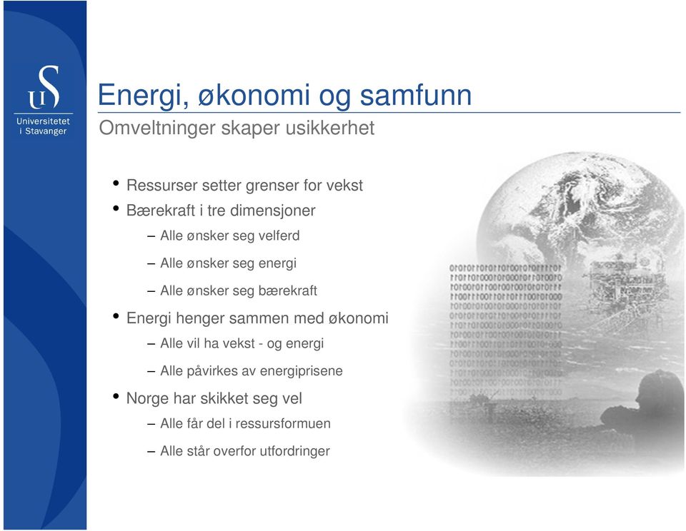 bærekraft Energi henger sammen med økonomi Alle vil ha vekst - og energi Alle påvirkes av