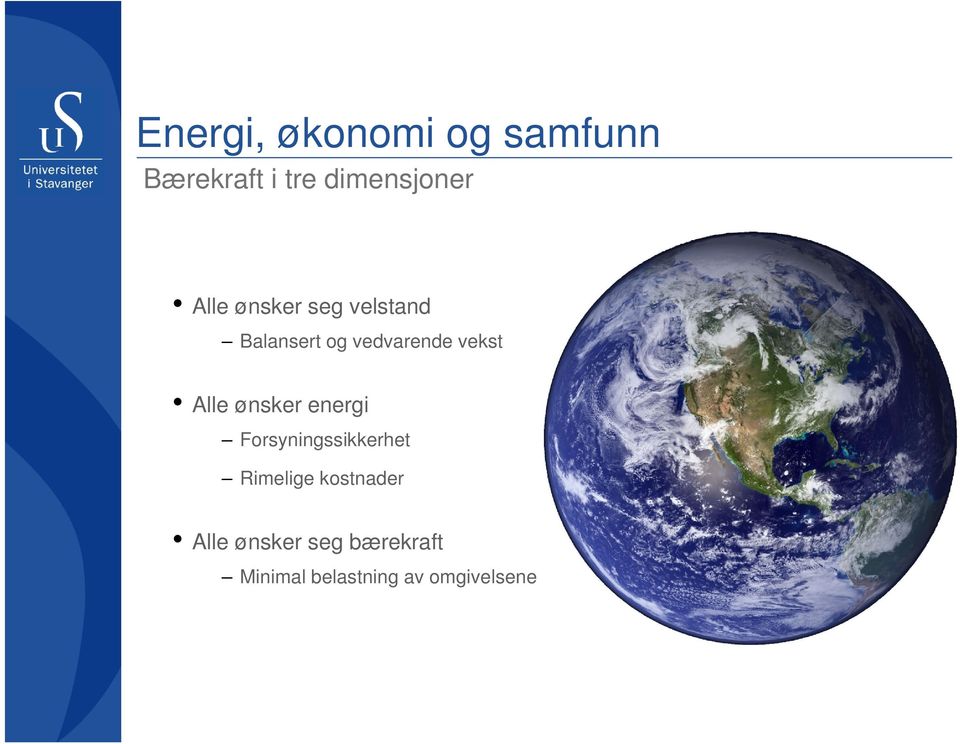 Alle ønsker energi Forsyningssikkerhet Rimelige