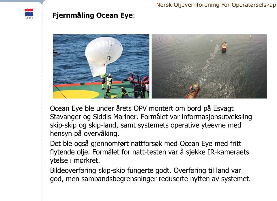 Det ble også gjennomført nattforsøk med Ocean Eye med fritt flytende olje.