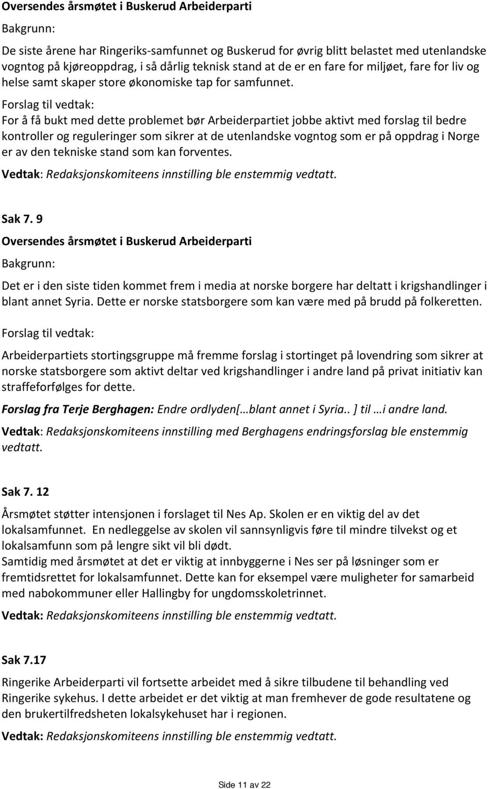 Forslagtilvedtak: ForåfåbuktmeddetteproblemetbørArbeiderpartietjobbeaktivtmedforslagtilbedre kontrollerogreguleringersomsikreratdeutenlandskevogntogsomerpåoppdraginorge