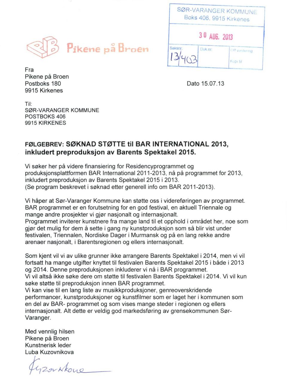 Vi søker her på videre finansiering for Residencyprogrammet og produksjonsplattformen BAR International 2011-2013, nå på programmet for 2013, inkludert preproduksjon av Barents Spektakel 2015 i 2013.