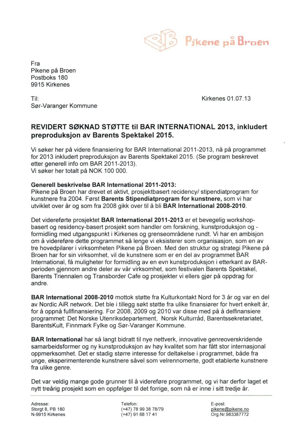 (Se program beskrevet etter generell info om BAR 2011-2013). Vi søker her totalt på NOK 100 000.