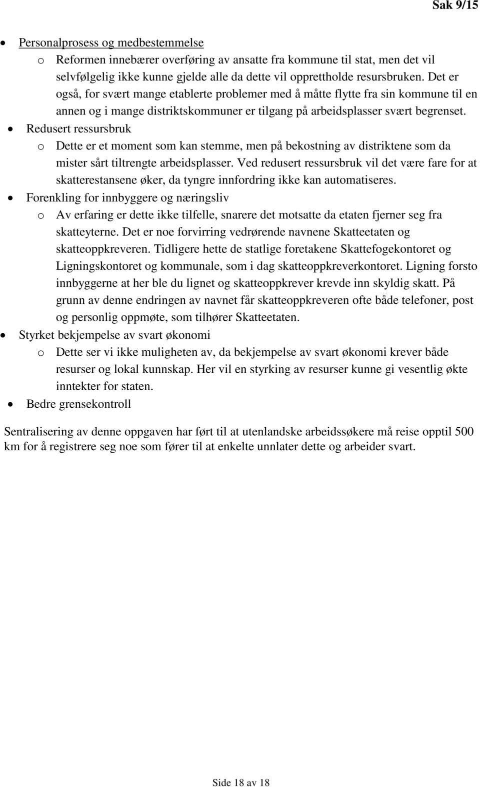 Redusert ressursbruk o Dette er et moment som kan stemme, men på bekostning av distriktene som da mister sårt tiltrengte arbeidsplasser.