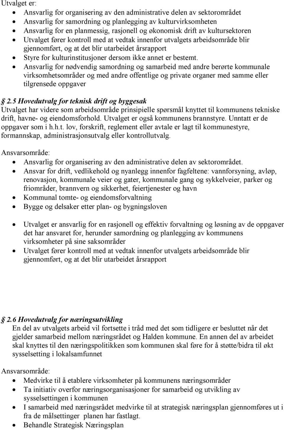 er bestemt. Ansvarlig for nødvendig samordning og samarbeid med andre berørte kommunale virksomhetsområder og med andre offentlige og private organer med samme eller tilgrensede oppgaver 2.