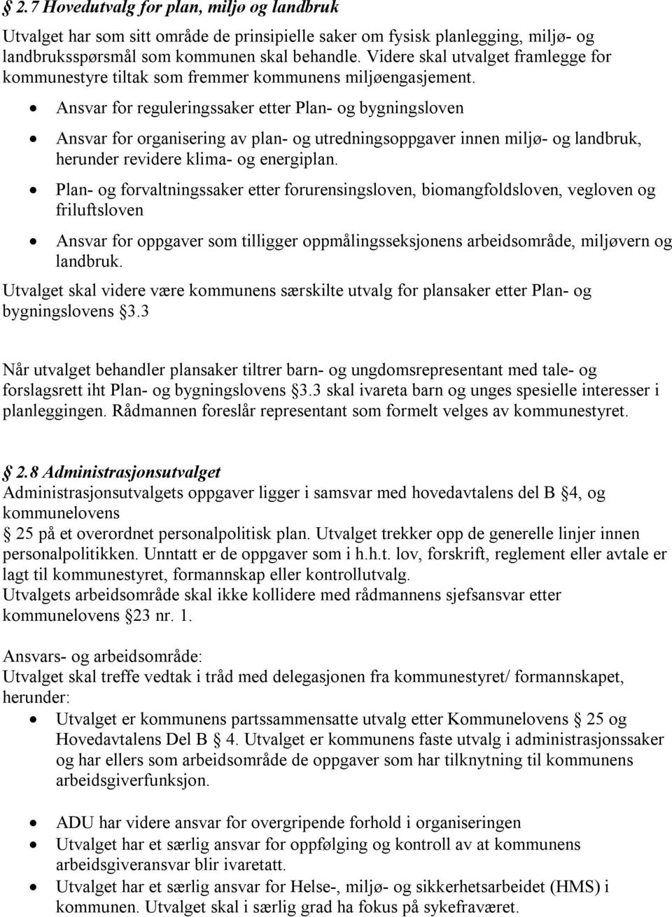 Ansvar for reguleringssaker etter Plan- og bygningsloven Ansvar for organisering av plan- og utredningsoppgaver innen miljø- og landbruk, herunder revidere klima- og energiplan.