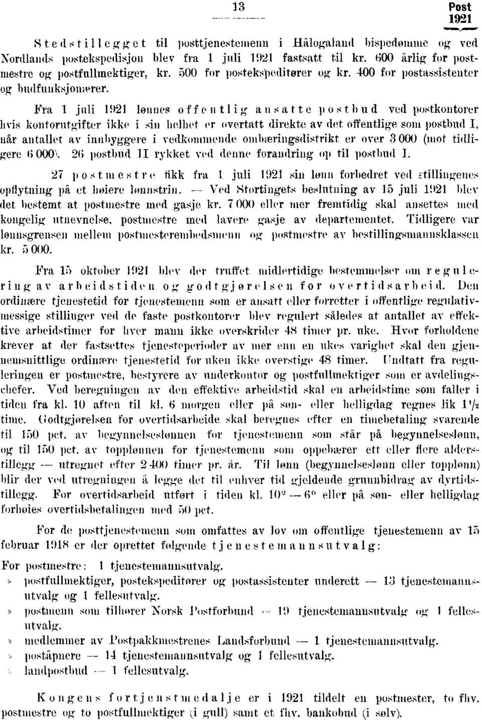 Fra juli 'wines of f e n tlig a nsatte p ost bud ved postkontorer hvis kontorutgifter ikke i in helhet er overtatt direkte av det offentlige som postbud, liar antallet av innbyggere i vedkommende