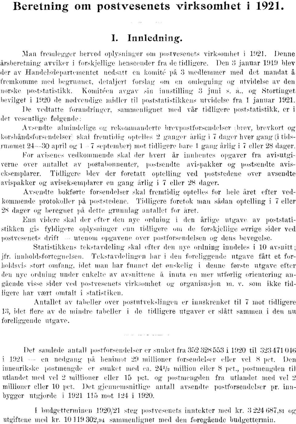 poststatistikk. Komitéen avgav sin innstilling : juni s. a., og Stortinget bevilget i 920 de nodvendige midler til poststatistikkens utvidelse fra januar.