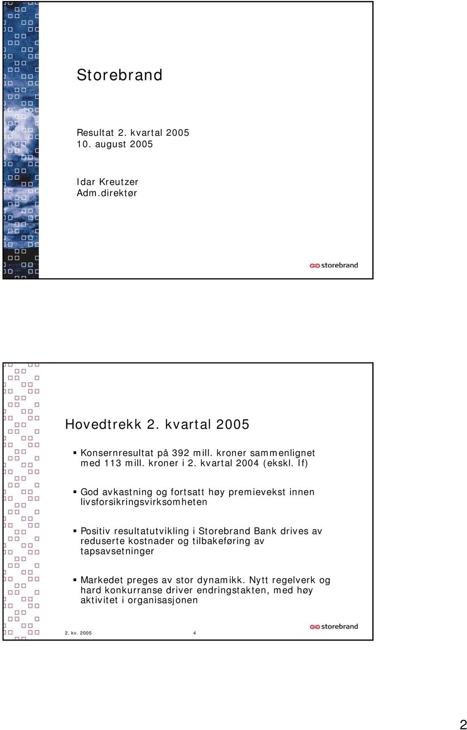 If) God avkastning og fortsatt høy premievekst innen livsforsikringsvirksomheten Positiv resultatutvikling i Storebrand Bank drives