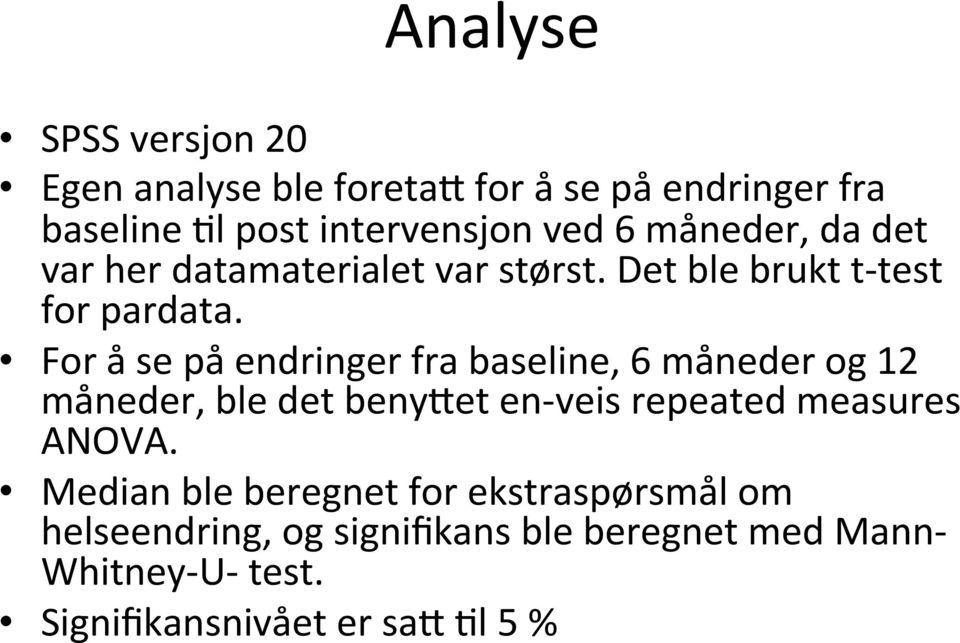 For å se på endringer fra baseline, 6 måneder og 12 måneder, ble det beny9et en- veis repeated measures ANOVA.