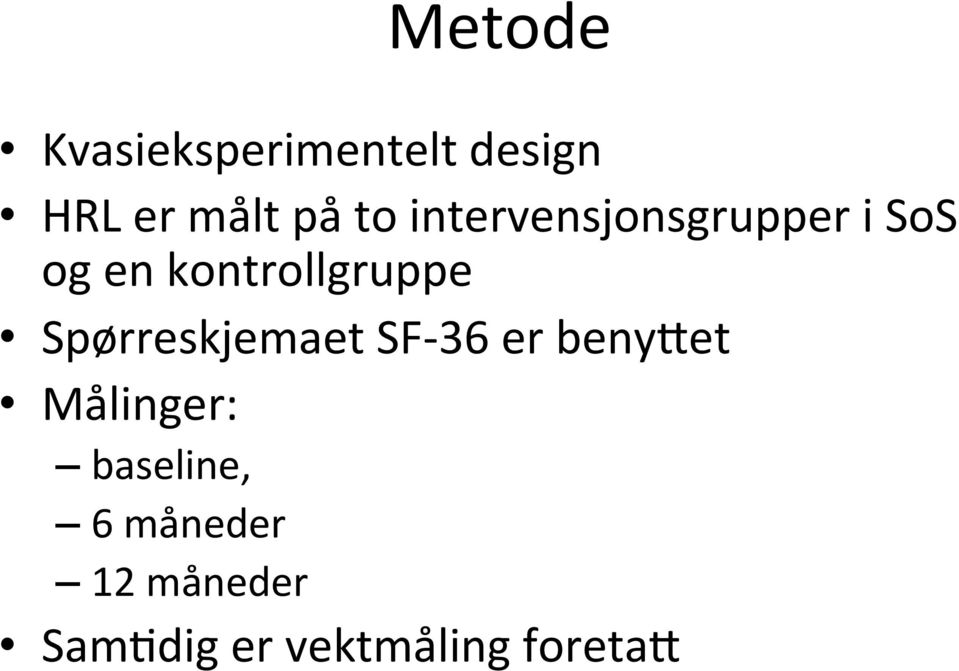 Spørreskjemaet SF- 36 er beny9et Målinger: