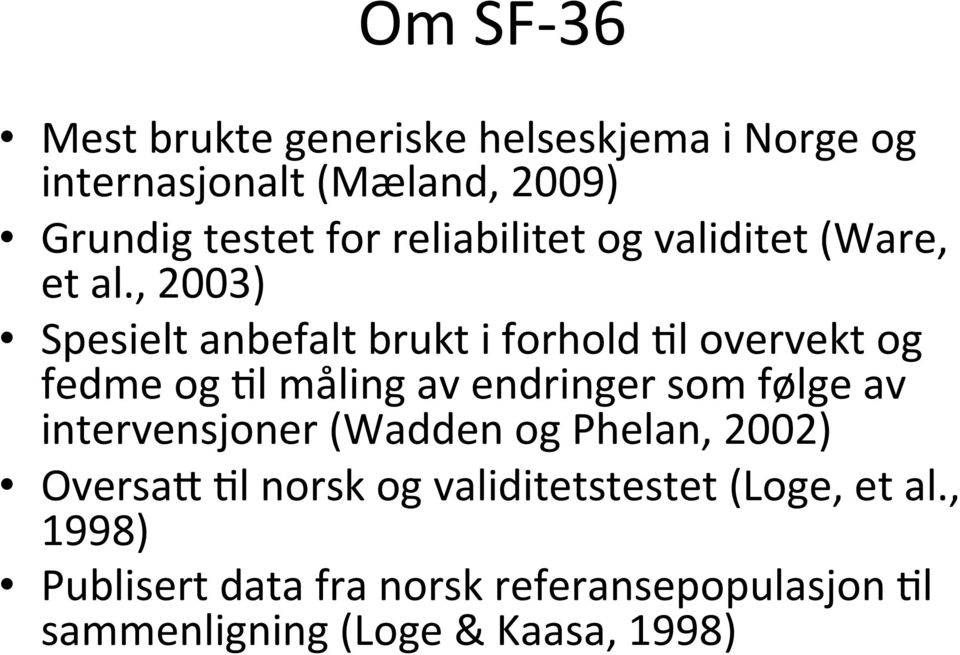 , 2003) Spesielt anbefalt brukt i forhold 3l overvekt og fedme og 3l måling av endringer som følge av