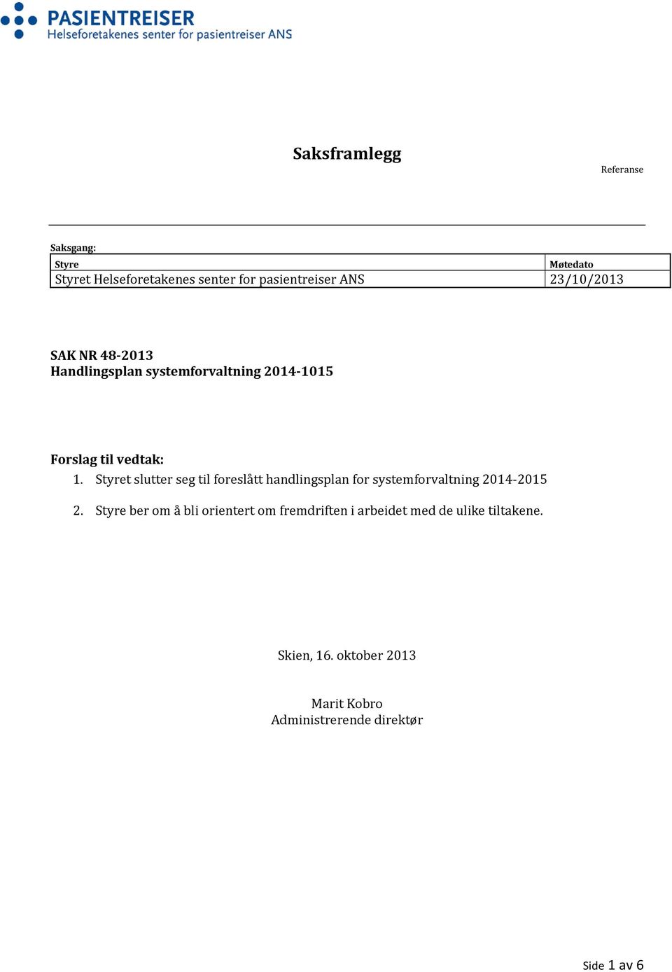 Styret slutter seg til foreslått handlingsplan for systemforvaltning 2014-2015 2.