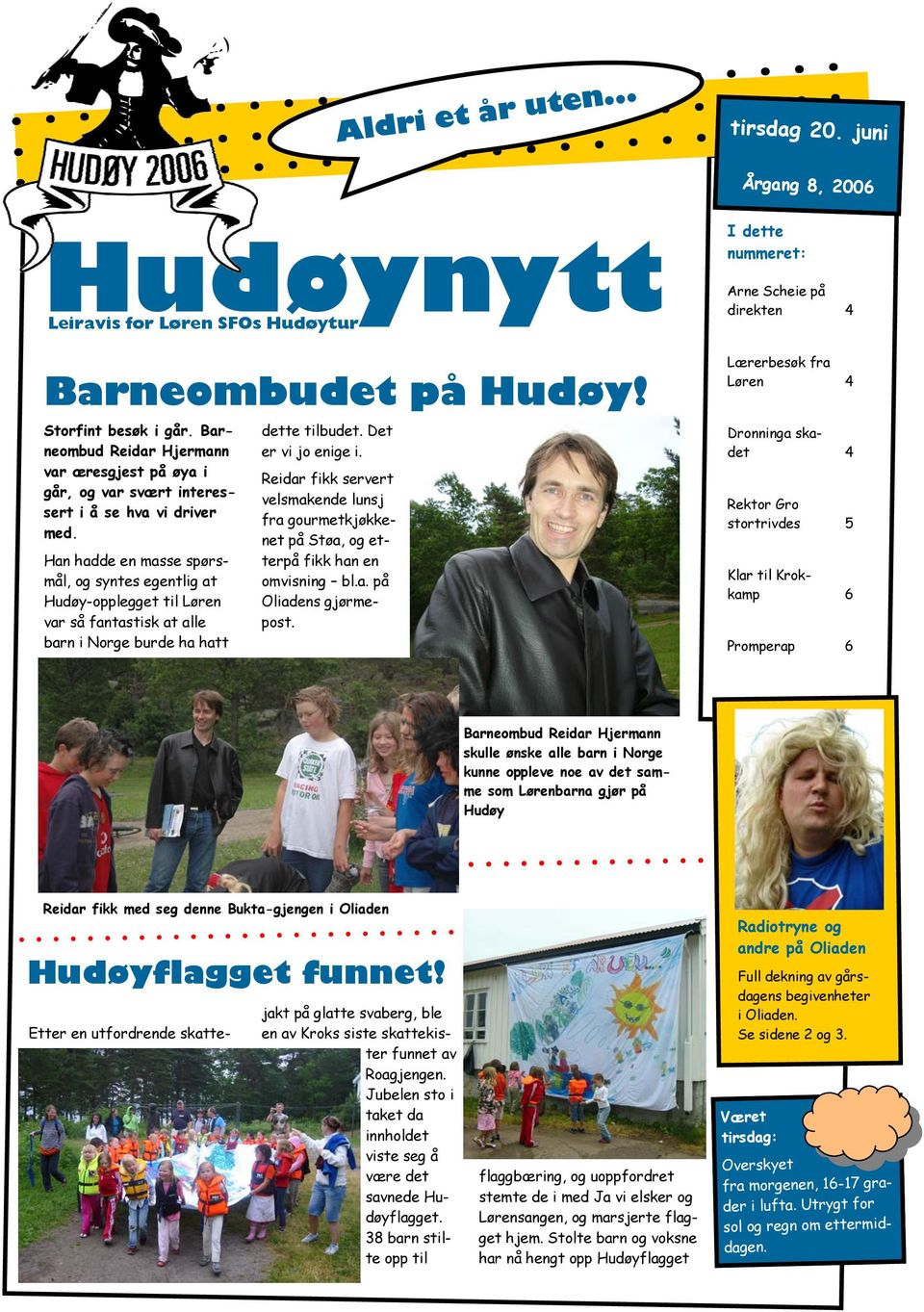 Han hadde en masse spørsmål, og syntes egentlig at Hudøy-opplegget til Løren var så fantastisk at alle barn i Norge burde ha hatt dette tilbudet. Det er vi jo enige i.