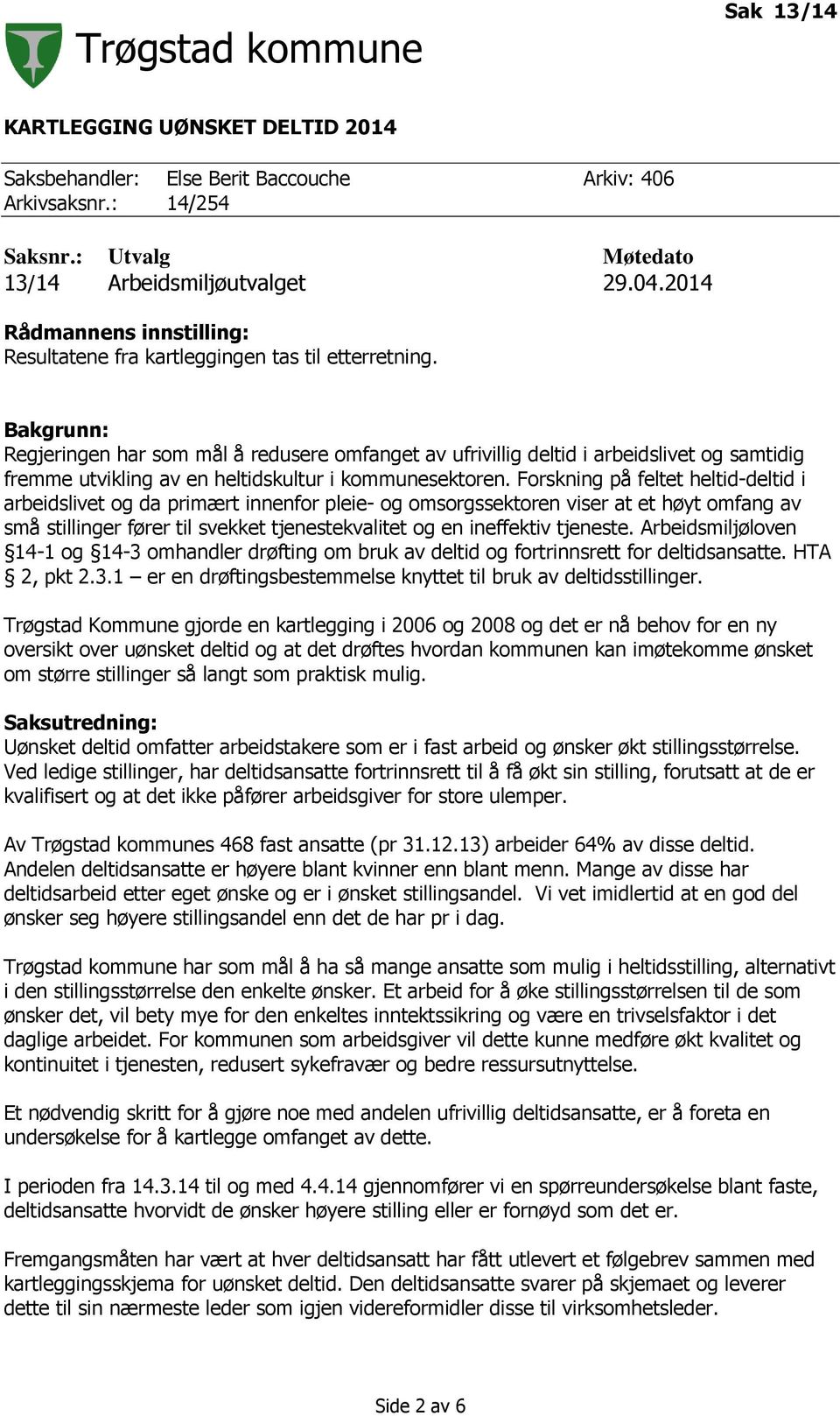 Bakgrunn: Regjeringen har som mål å redusere omfanget av ufrivillig deltid i arbeidslivet og samtidig fremme utvikling av en heltidskultur i kommunesektoren.