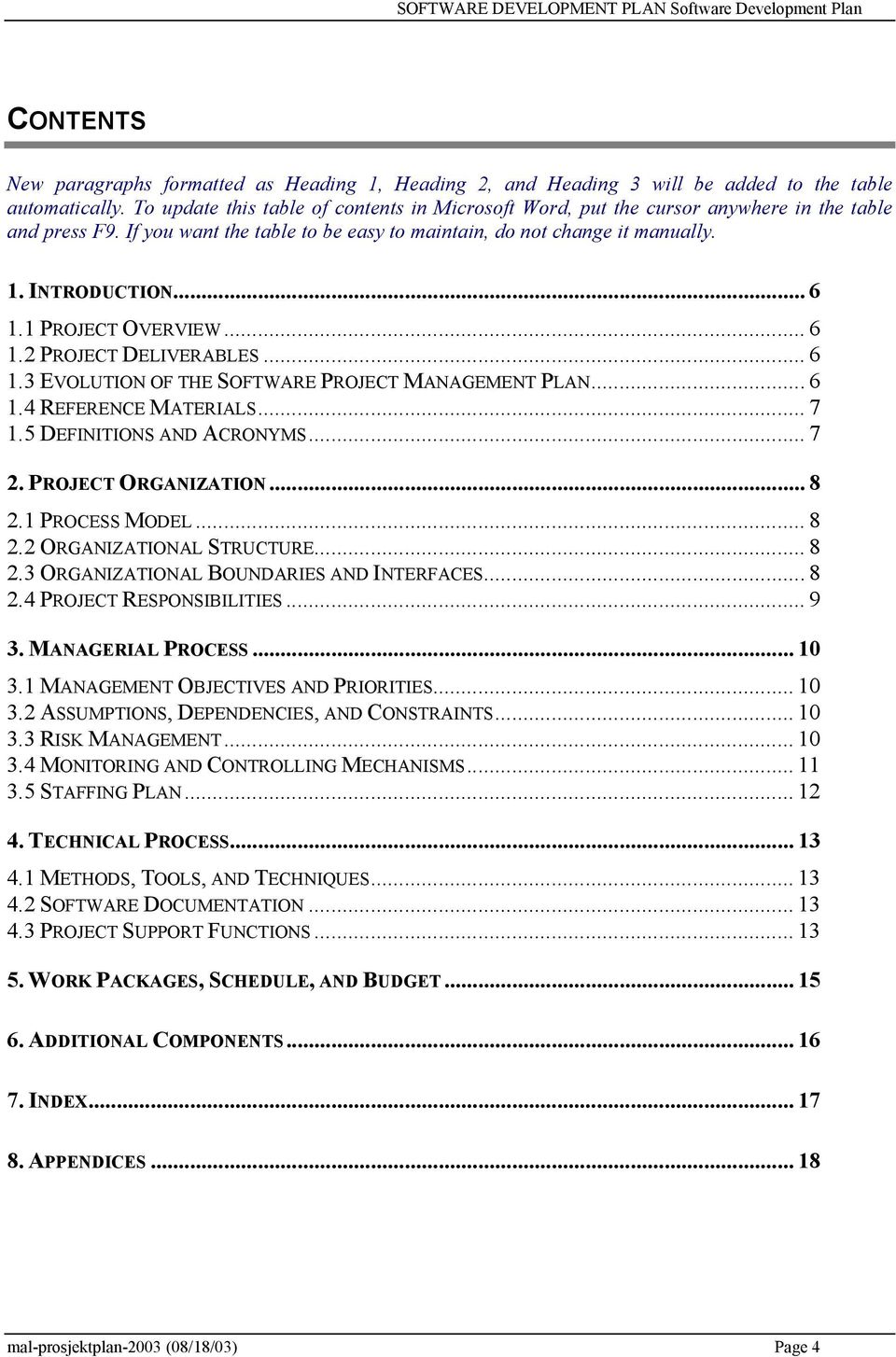 1 PROJECT OVERVIEW... 6 1.2 PROJECT DELIVERABLES... 6 1.3 EVOLUTION OF THE SOFTWARE PROJECT MANAGEMENT PLAN... 6 1.4 REFERENCE MATERIALS... 7 1.5 DEFINITIONS AND ACRONYMS... 7 2. PROJECT ORGANIZATION.