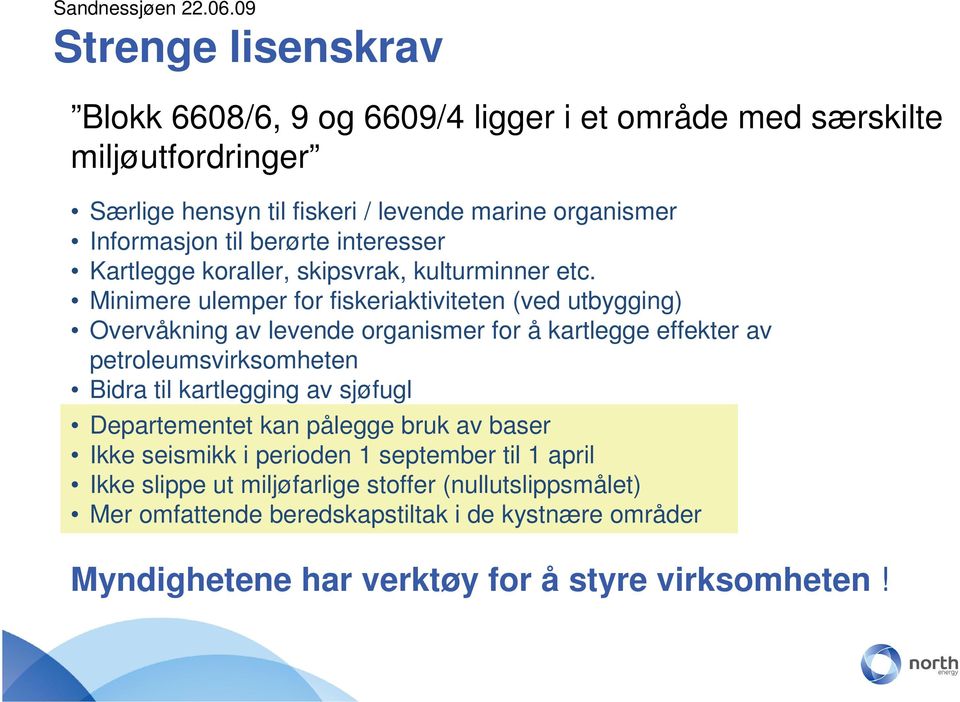 Minimere ulemper for fiskeriaktiviteten (ved utbygging) Overvåkning av levende organismer for å kartlegge effekter av petroleumsvirksomheten Bidra til kartlegging