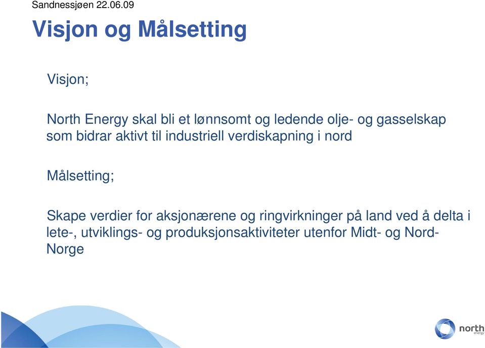 Målsetting; Skape verdier for aksjonærene og ringvirkninger på land ved å