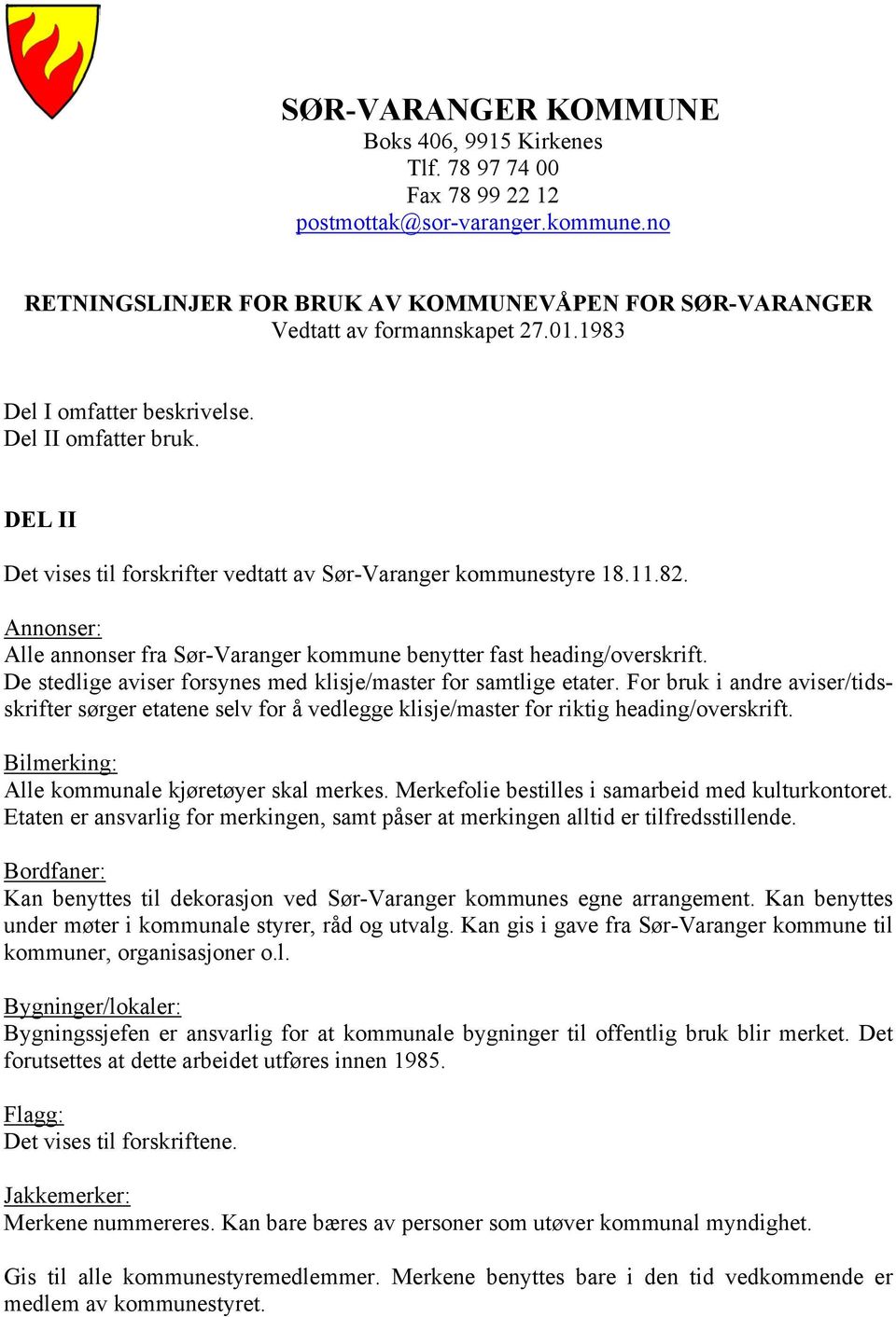 Annonser: Alle annonser fra Sør-Varanger kommune benytter fast heading/overskrift. De stedlige aviser forsynes med klisje/master for samtlige etater.