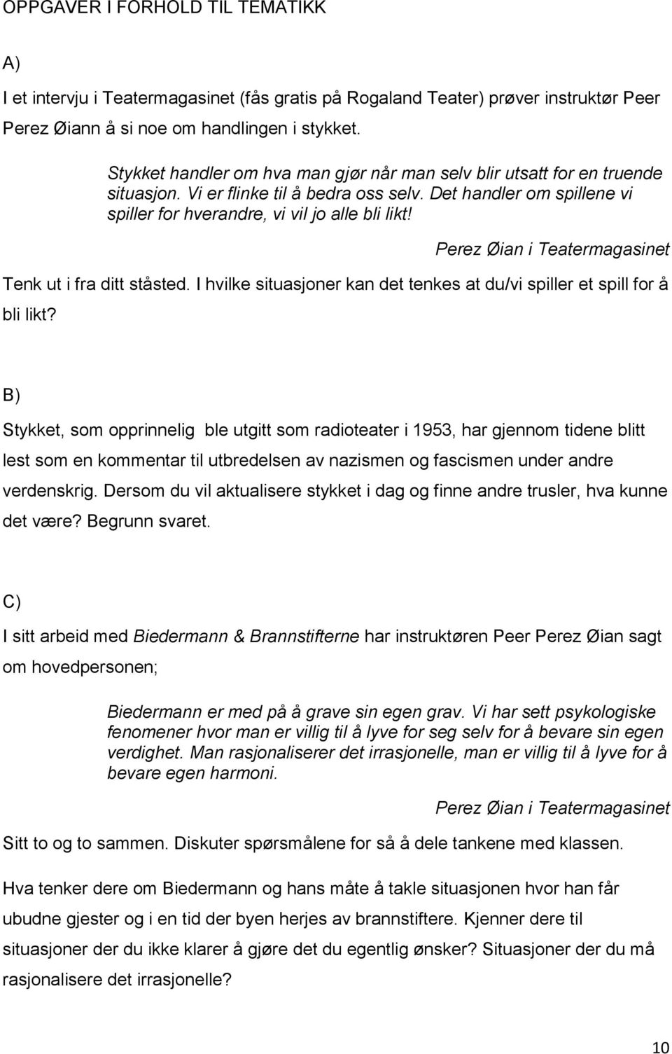 Perez Øian i Teatermagasinet Tenk ut i fra ditt ståsted. I hvilke situasjoner kan det tenkes at du/vi spiller et spill for å bli likt?