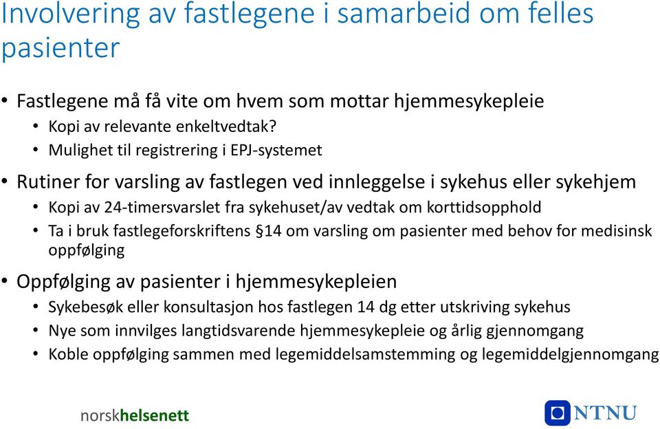 korttidsopphold Ta i bruk fastlegeforskriftens 14 om varsling om pasienter med behov for medisinsk oppfølging Oppfølging av pasienter i hjemmesykepleien Sykebesøk eller