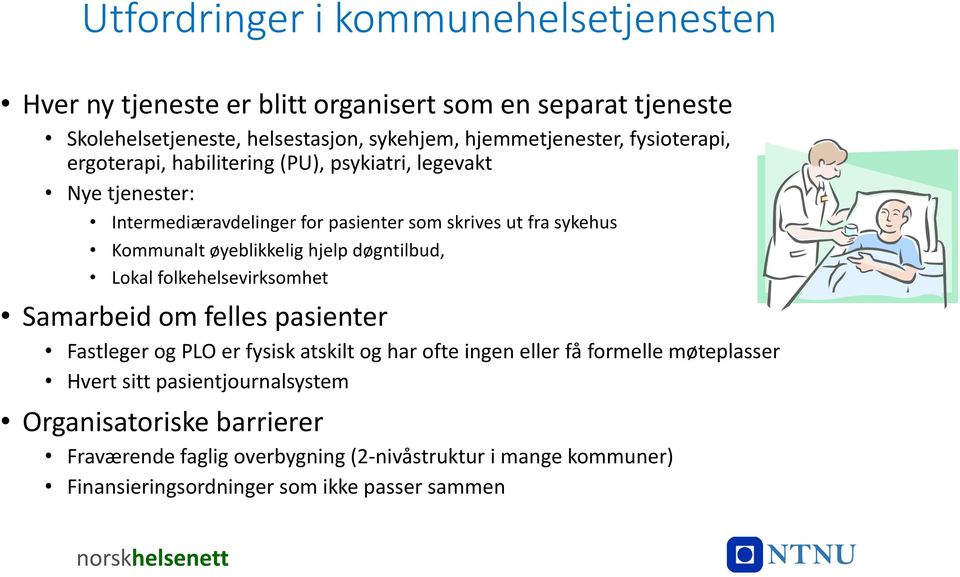 øyeblikkelig hjelp døgntilbud, Lokal folkehelsevirksomhet Samarbeid om felles pasienter Fastleger og PLO er fysisk atskilt og har ofte ingen eller få formelle