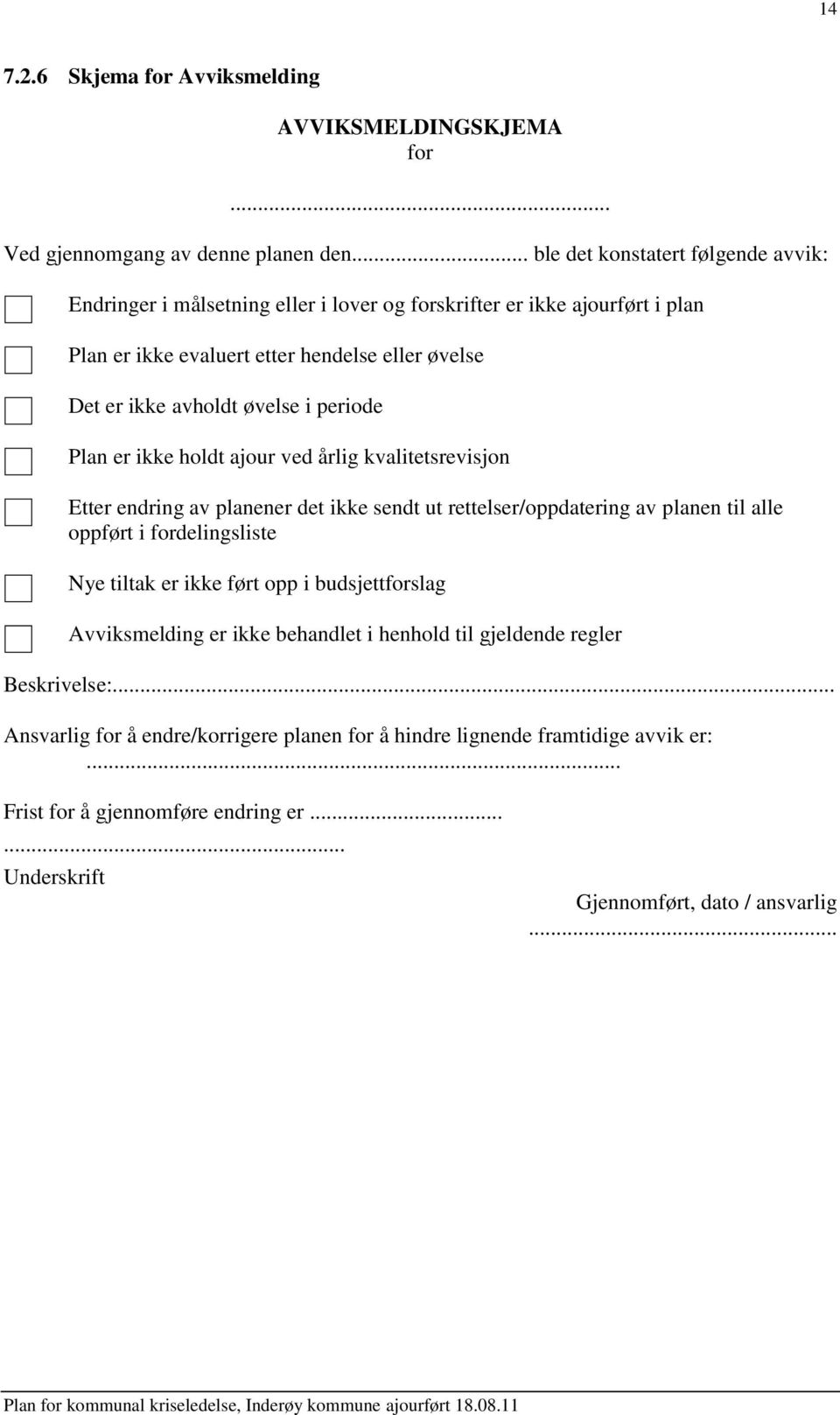 øvelse i periode Plan er ikke holdt ajour ved årlig kvalitetsrevisjon Etter endring av planener det ikke sendt ut rettelser/oppdatering av planen til alle oppført i fordelingsliste Nye