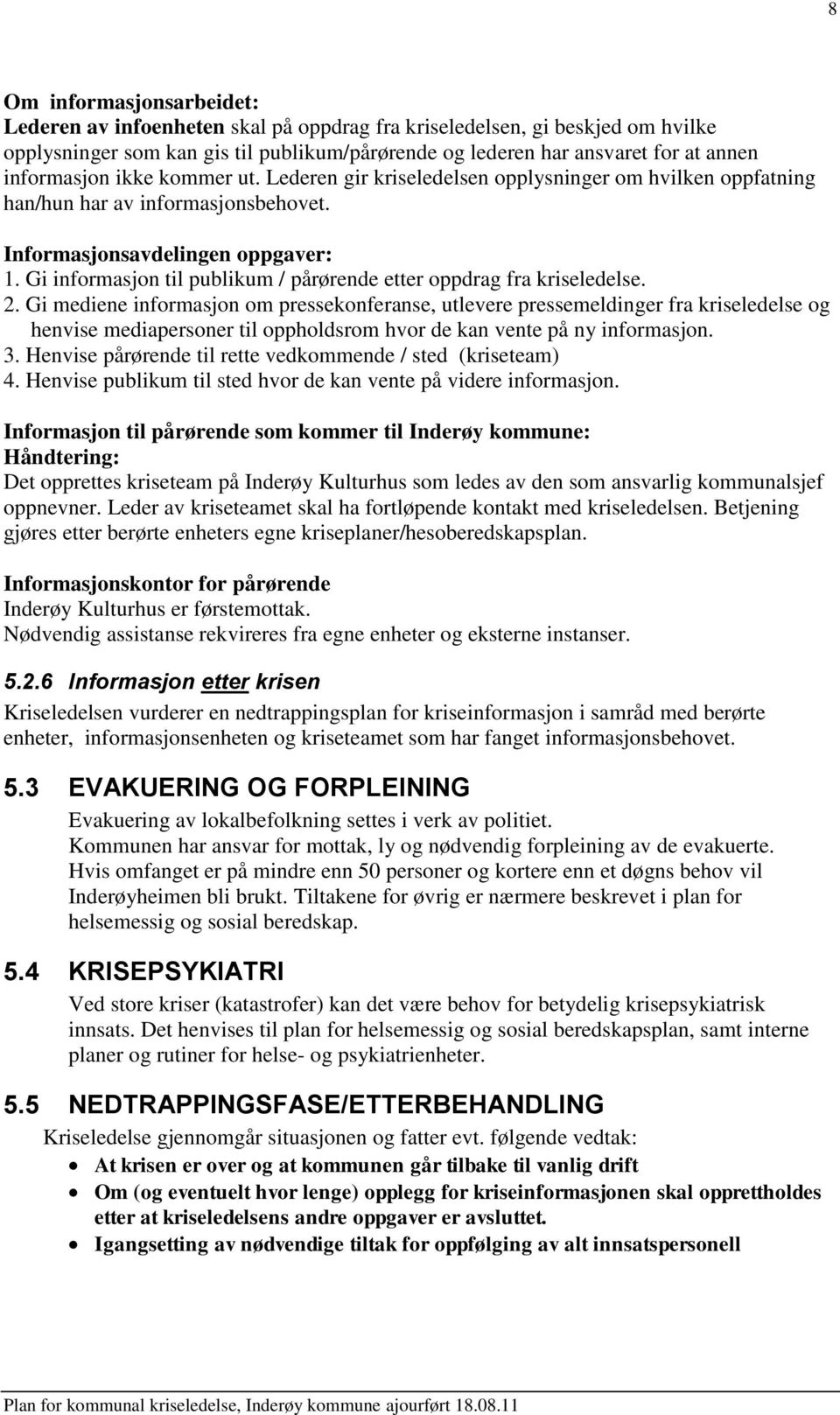 Gi informasjon til publikum / pårørende etter oppdrag fra kriseledelse. 2.