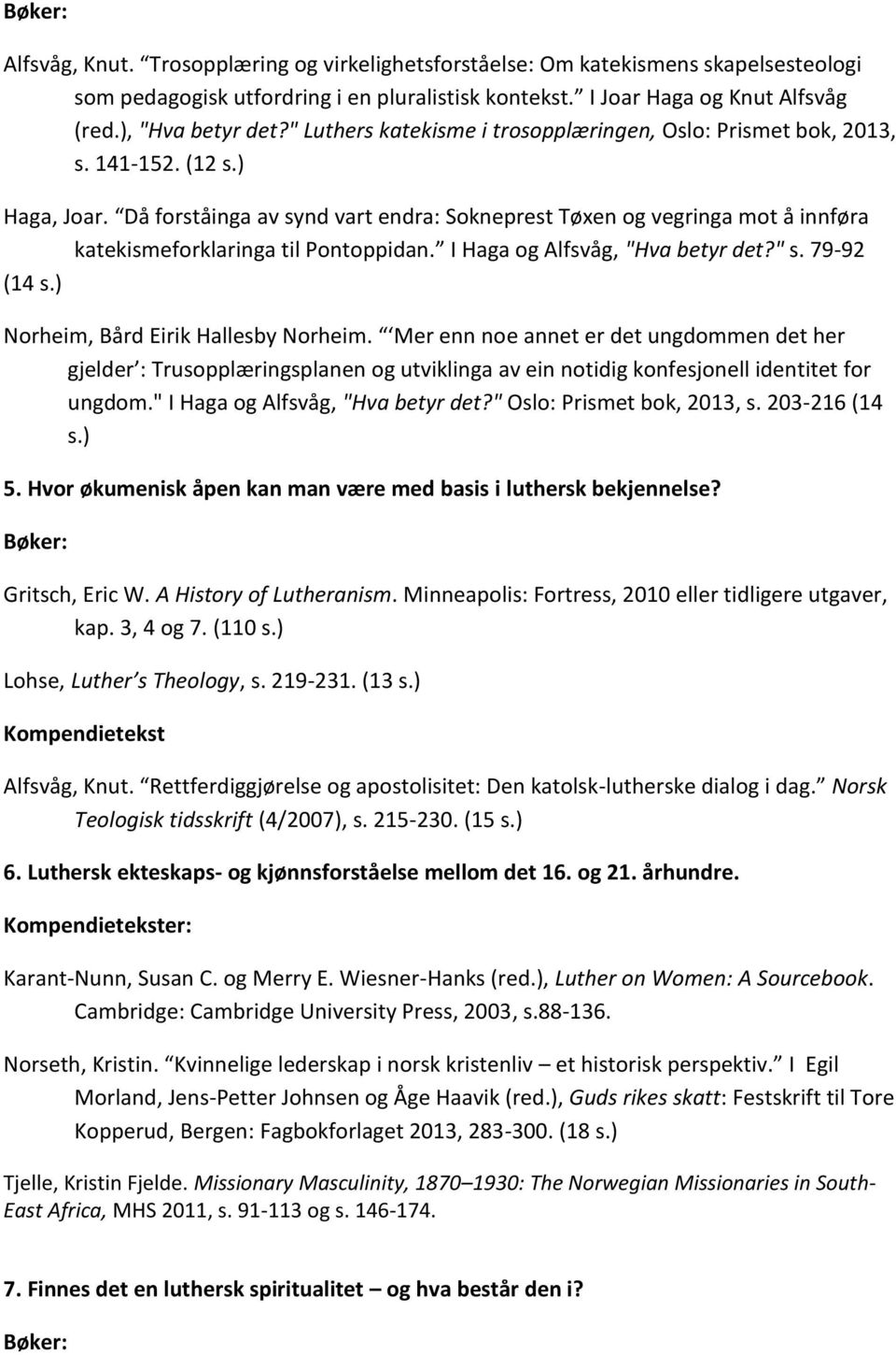 Då forståinga av synd vart endra: Sokneprest Tøxen og vegringa mot å innføra katekismeforklaringa til Pontoppidan. I Haga og Alfsvåg, "Hva betyr det?" s. 79-92 (14 s.