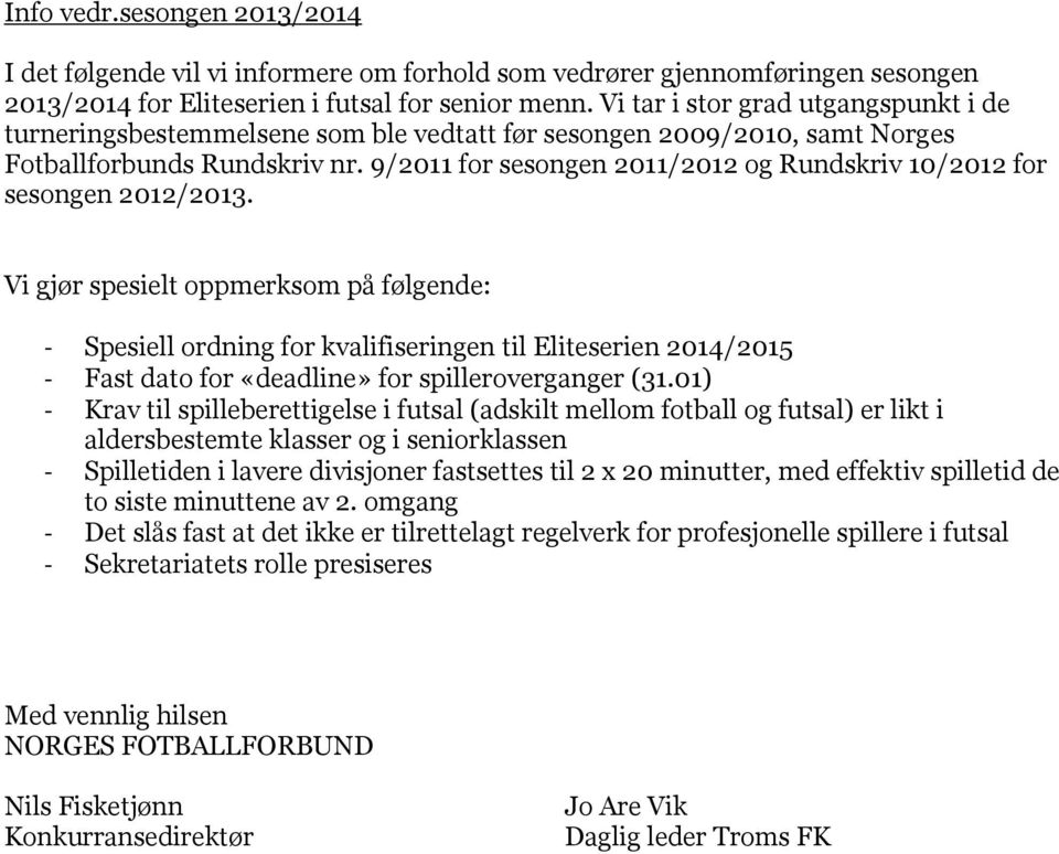 9/2011 for sesongen 2011/2012 og Rundskriv 10/2012 for sesongen 2012/2013.