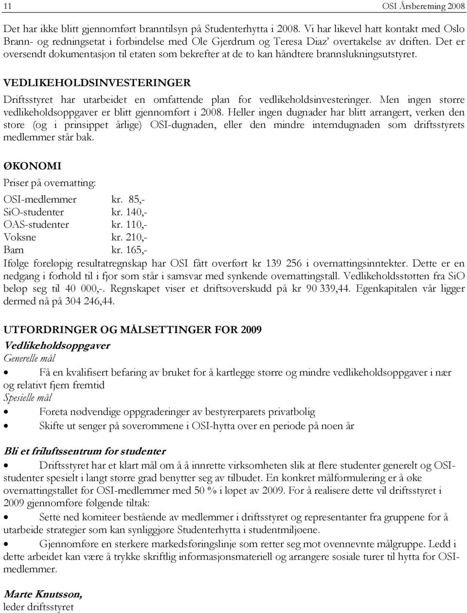 Det er oversendt dokumentasjon til etaten som bekrefter at de to kan håndtere brannslukningsutstyret.