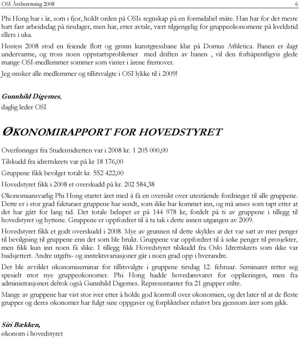 Høsten 2008 stod en feiende flott og grønn kunstgressbane klar på Domus Athletica.