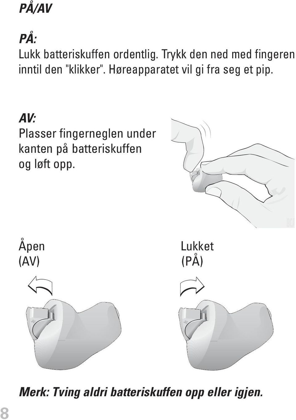 Høreapparatet vil gi fra seg et pip.