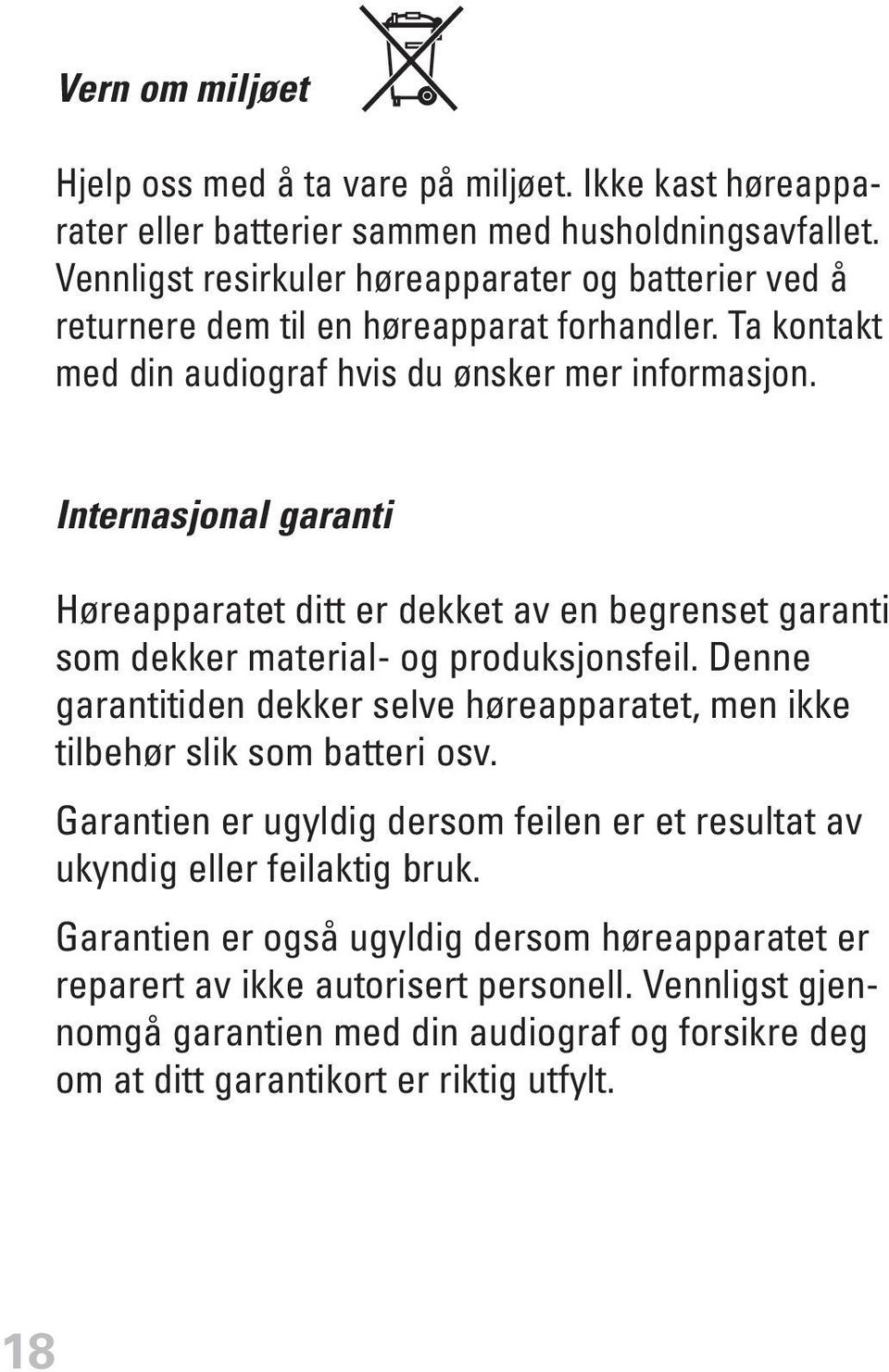 Internasjonal garanti Høreapparatet ditt er dekket av en begrenset garanti som dekker material- og produksjonsfeil.