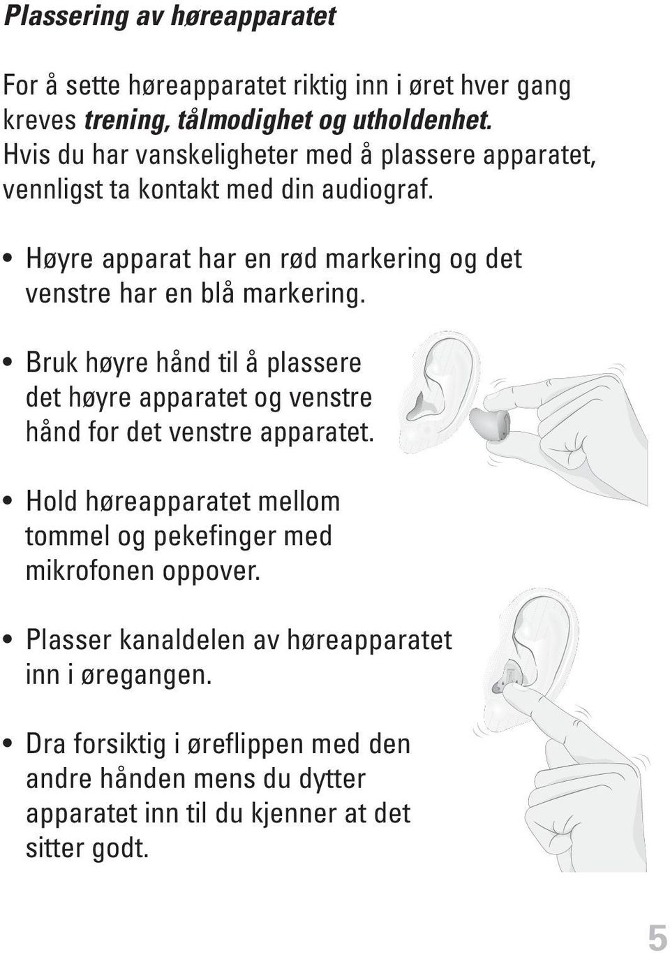 Høyre apparat har en rød markering og det venstre har en blå markering.