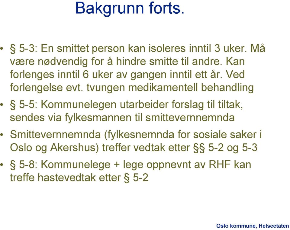 tvungen medikamentell behandling 5-5: Kommunelegen utarbeider forslag til tiltak, sendes via fylkesmannen til