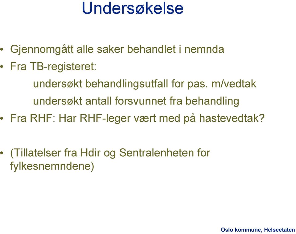 m/vedtak undersøkt antall forsvunnet fra behandling Fra RHF: Har