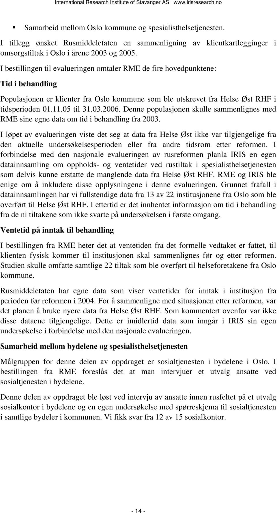 2006. Denne populasjonen skulle sammenlignes med RME sine egne data om tid i behandling fra 2003.