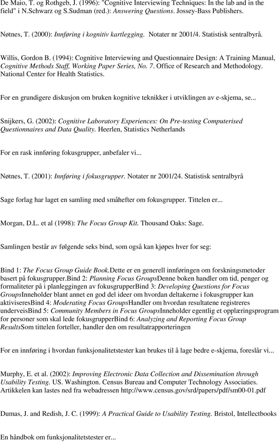 (1994): Cognitive Interviewing and Questionnaire Design: A Training Manual, Cognitive Methods Staff, Working Paper Series, No. 7. Office of Research and Methodology.