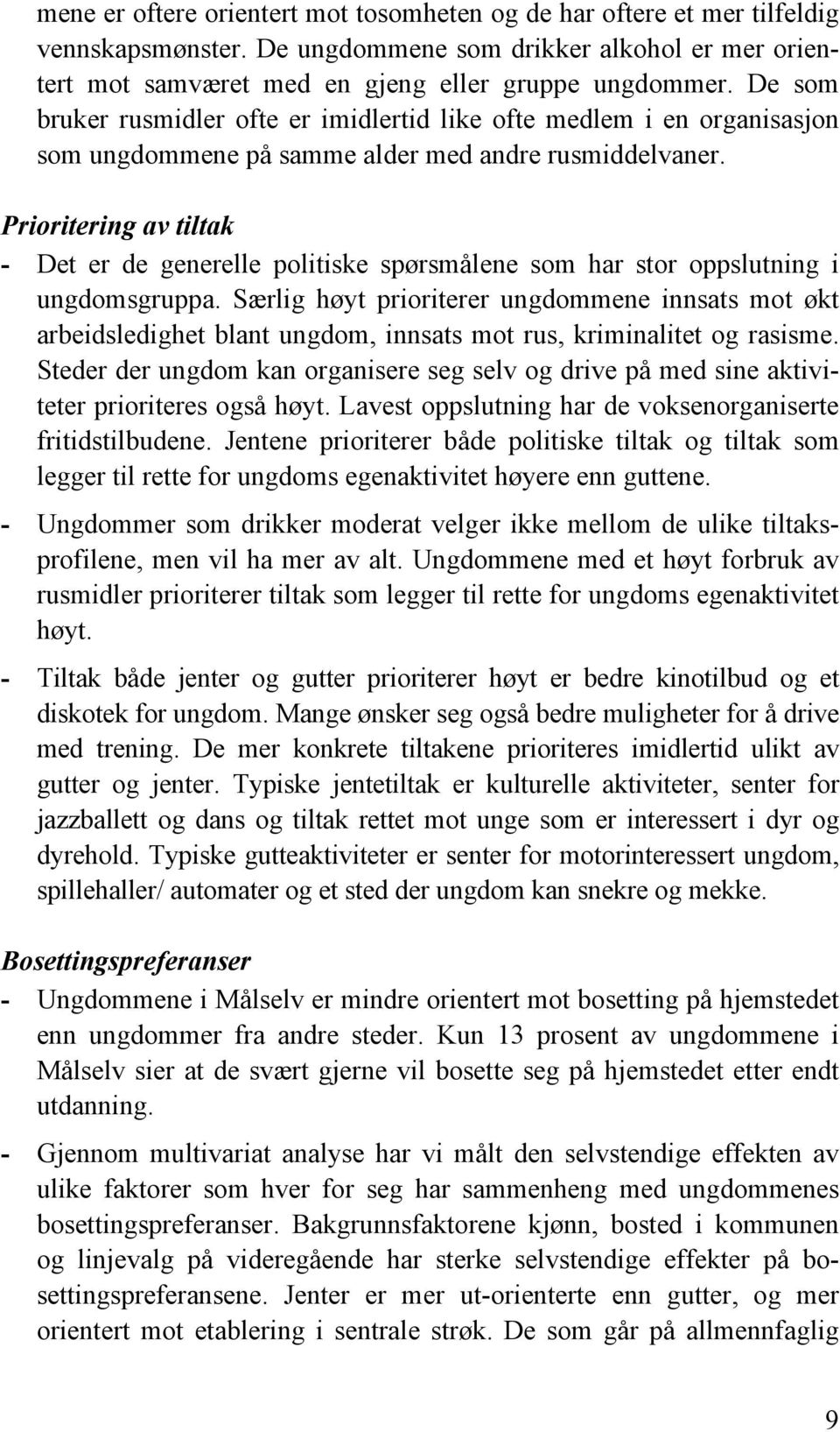 Prioritering av tiltak - Det er de generelle politiske spørsmålene som har stor oppslutning i ungdomsgruppa.