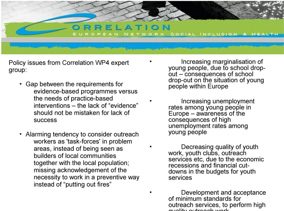 population; missing acknowledgement of the necessity to work in a preventive way instead of putting out fires Increasing marginalisation of young people, due to school dropout consequences of school