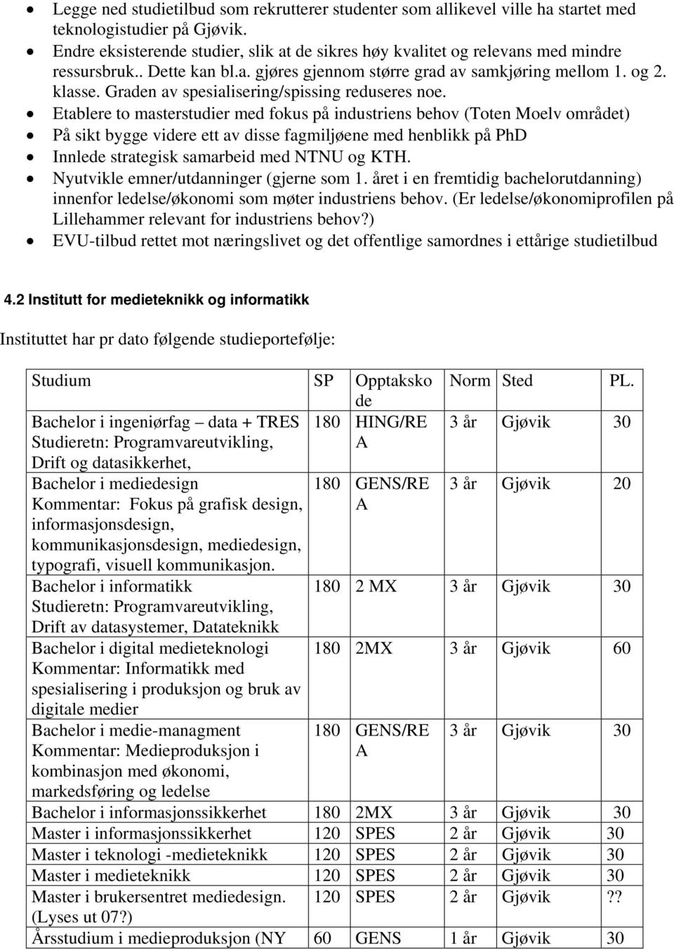 Graden av spesialisering/spissing reduseres noe.