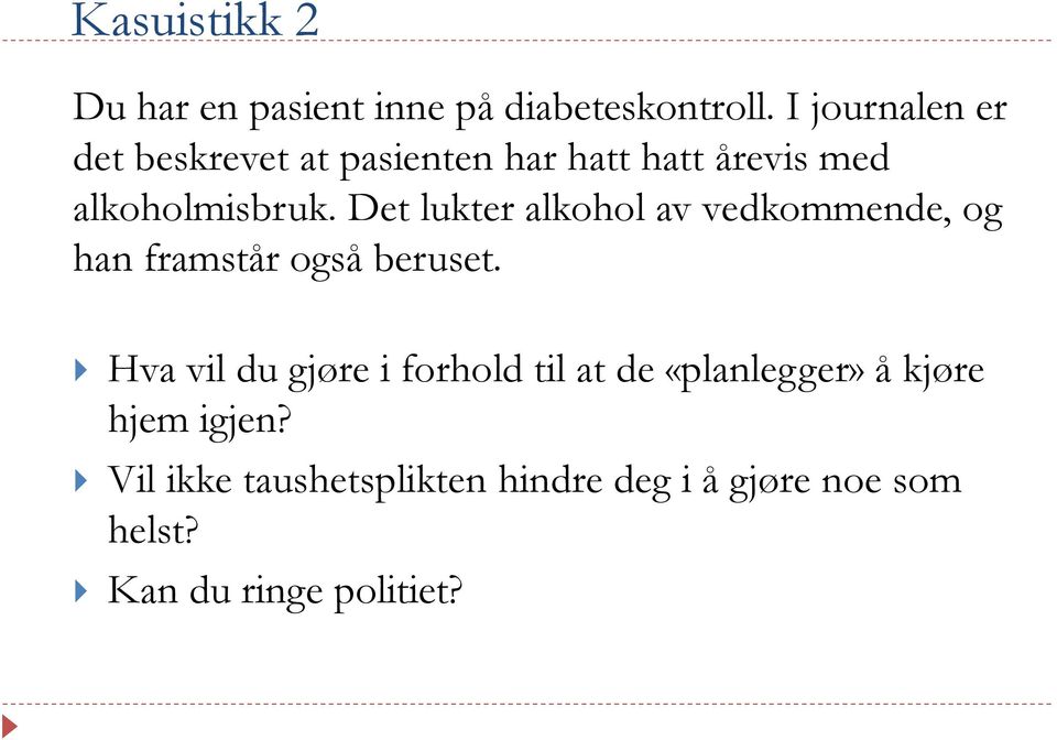 Det lukter alkohol av vedkommende, og han framstår også beruset.