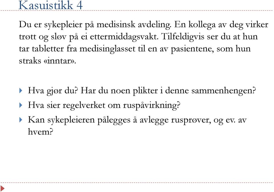 Tilfeldigvis ser du at hun tar tabletter fra medisinglasset til en av pasientene, som hun